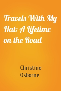 Travels With My Hat: A Lifetime on the Road