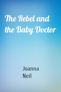 The Rebel and the Baby Doctor