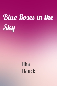 Blue Roses in the Sky