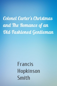 Colonel Carter's Christmas and The Romance of an Old-Fashioned Gentleman