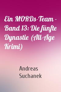 Ein MORDs-Team - Band 13: Die fünfte Dynastie (All-Age Krimi)