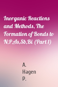 Inorganic Reactions and Methods, The Formation of Bonds to N,P,As,Sb,Bi (Part 1)