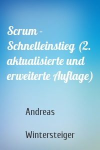 Scrum - Schnelleinstieg (2. aktualisierte und erweiterte Auflage)