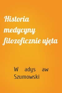 Historia medycyny filozoficznie ujęta