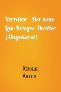 Verraten - Der neue Luk-Krieger-Thriller (Ungekürzt)