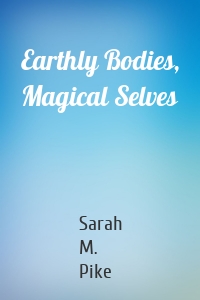 Earthly Bodies, Magical Selves