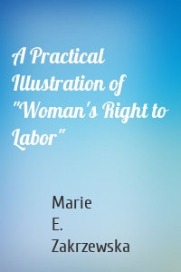 A Practical Illustration of "Woman's Right to Labor"