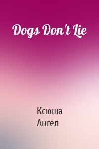 Dogs Don't Lie