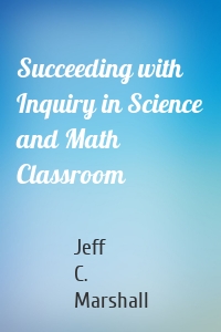 Succeeding with Inquiry in Science and Math Classroom