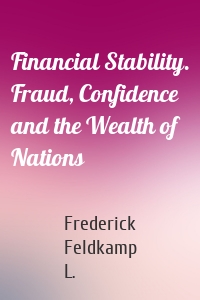 Financial Stability. Fraud, Confidence and the Wealth of Nations