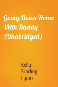 Going Down Home With Daddy (Unabridged)