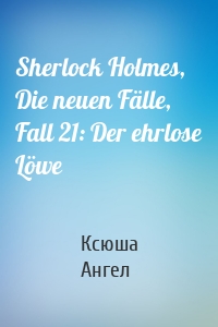 Sherlock Holmes, Die neuen Fälle, Fall 21: Der ehrlose Löwe