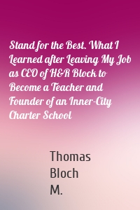 Stand for the Best. What I Learned after Leaving My Job as CEO of H&R Block to Become a Teacher and Founder of an Inner-City Charter School