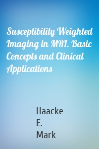 Susceptibility Weighted Imaging in MRI. Basic Concepts and Clinical Applications