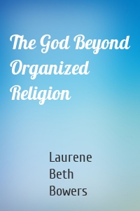 The God Beyond Organized Religion