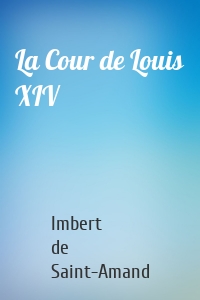 La Cour de Louis XIV