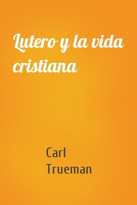 Lutero y la vida cristiana