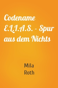 Codename E.L.I.A.S. - Spur aus dem Nichts