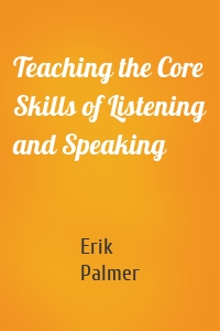 Teaching the Core Skills of Listening and Speaking