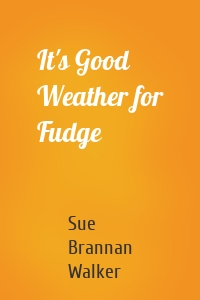 It's Good Weather for Fudge