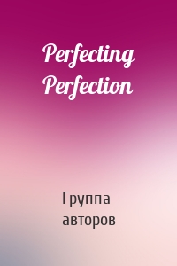 Perfecting Perfection