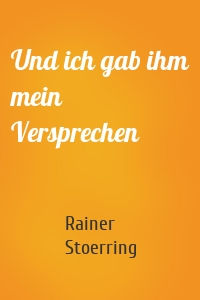 Und ich gab ihm mein Versprechen