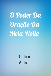 O Poder Da Oração Da Meia-Noite