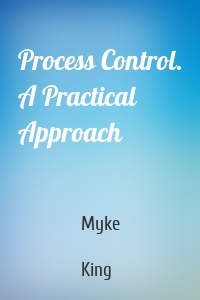 Process Control. A Practical Approach