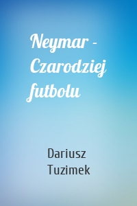 Neymar - Czarodziej futbolu