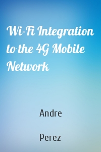 Wi-Fi Integration to the 4G Mobile Network