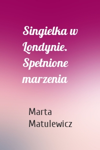 Singielka w Londynie. Spełnione marzenia