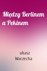 Między Berlinem a Pekinem