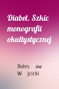 Diabeł. Szkic monografii okultystycznej