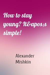 How to stay young? It&apos;s simple!