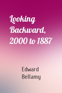 Looking Backward, 2000 to 1887