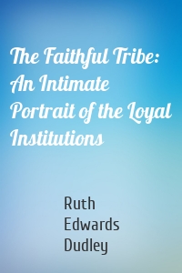 The Faithful Tribe: An Intimate Portrait of the Loyal Institutions