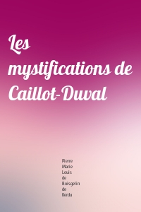 Les mystifications de Caillot-Duval