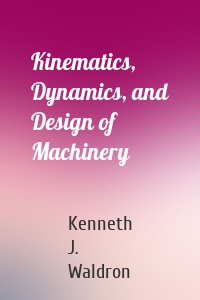 Kinematics, Dynamics, and Design of Machinery