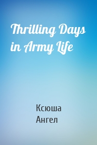 Thrilling Days in Army Life