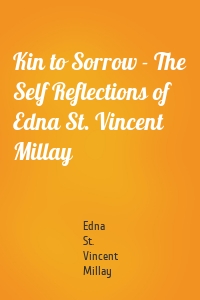 Kin to Sorrow - The Self Reflections of Edna St. Vincent Millay