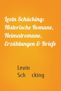 Levin Schücking: Historische Romane, Heimatromane, Erzählungen & Briefe