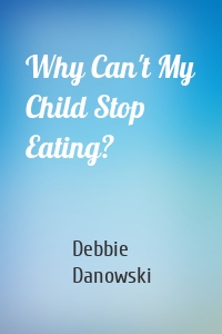 Why Can't My Child Stop Eating?