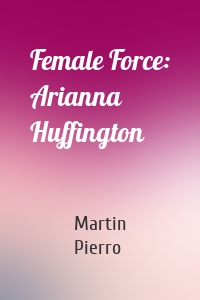 Female Force: Arianna Huffington