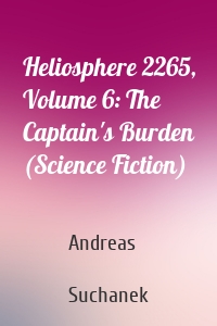 Heliosphere 2265, Volume 6: The Captain's Burden (Science Fiction)