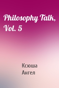 Philosophy Talk, Vol. 5