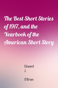The Best Short Stories of 1917, and the Yearbook of the American Short Story
