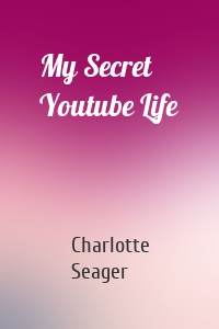 My Secret Youtube Life