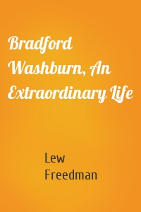 Bradford Washburn, An Extraordinary Life