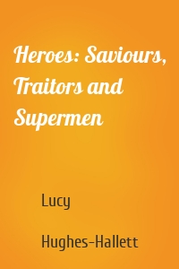 Heroes: Saviours, Traitors and Supermen