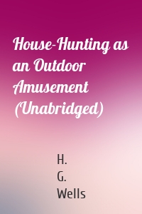 House-Hunting as an Outdoor Amusement (Unabridged)